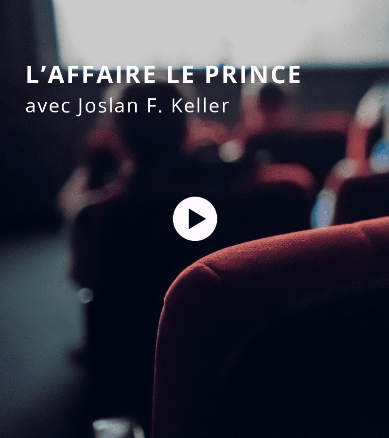 « L’inexplicable affaire Le Prince » avec Joslan F. Keller