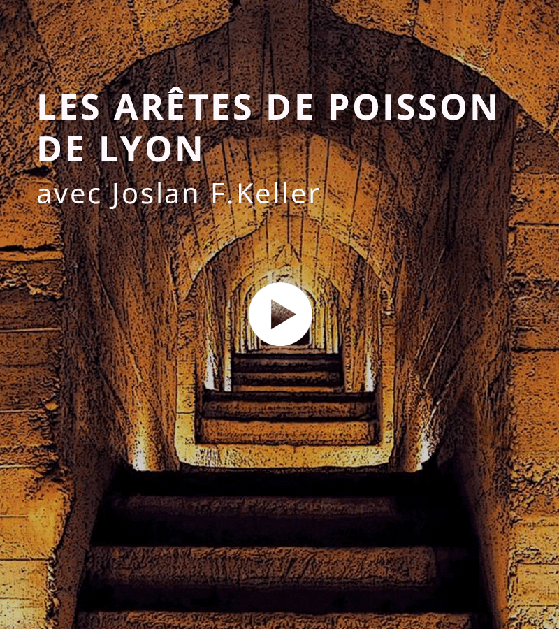« Les arêtes de poisson de Lyon » avec Joslan F. Keller