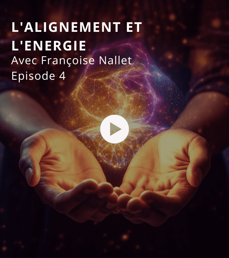 Episode 4 : L'alignement et l'énergie avec Françoise Nallet