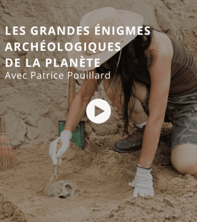 Les grandes énigmes archéologiques de la planète avec Patrice Pouillard