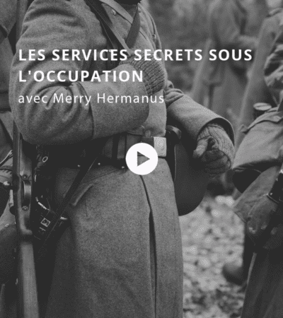 Les services secrets sous l’occupation avec Merry Hermanus