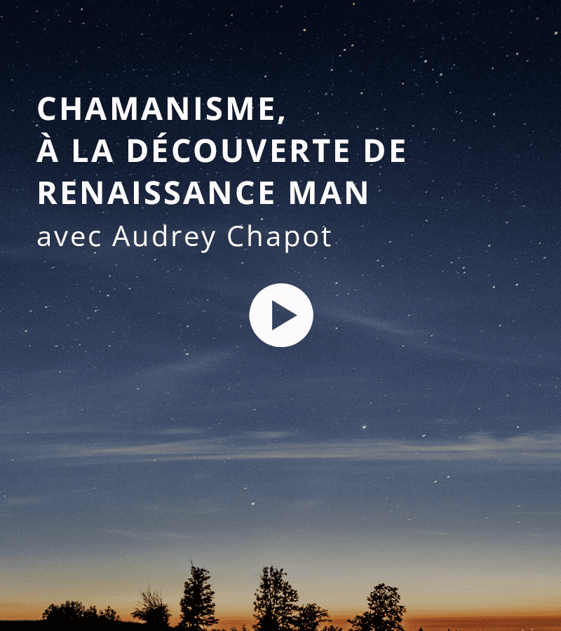 Chamanisme, à la découverte de Renaissance Man avec Audrey Chapot