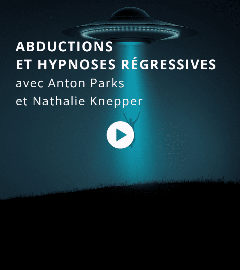 Abductions & hypnoses régressives avec Nathalie Knepper et Anton Parks
