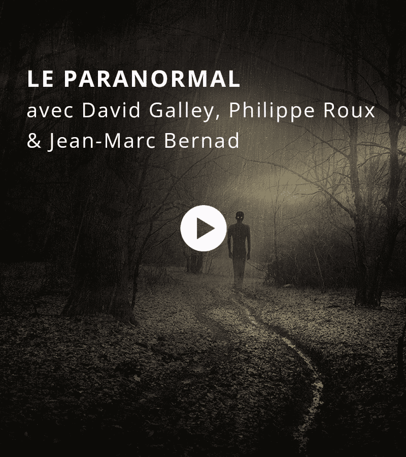 Le paranormal avec David Galley, Philippe Roux et Jean-Marc Bernad