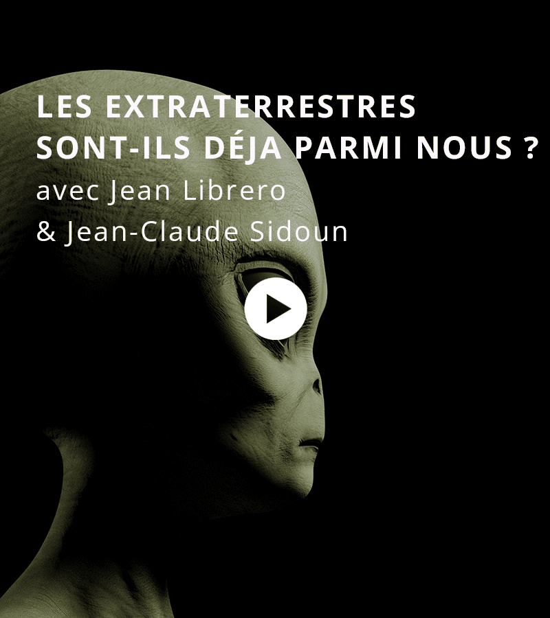 Les extraterrestres sont-ils déjà parmi nous ? avec Jean Librero & Jean-Claude Sidoun