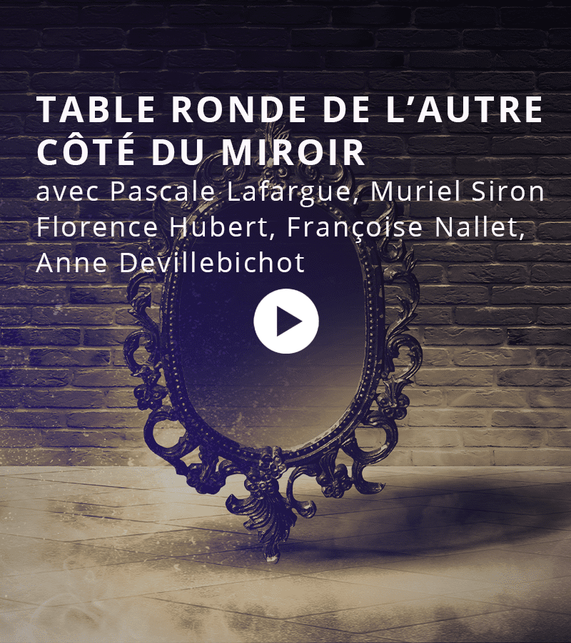 De l’autre côté du miroir avec Muriel Siron, Françoise Nallet, Pascale Lafargue, Anne Devillebichot & Florence Hubert