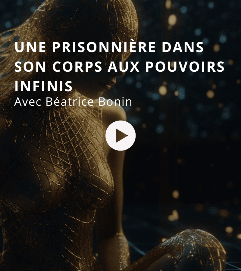 Une prisonnière dans son corps aux pouvoirs infinis avec Béatrice Bonin