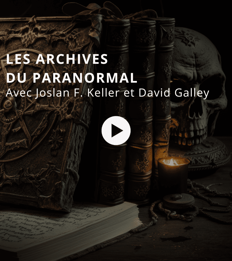 Les archives du paranormal avec Joslan F. Keller et David Galley