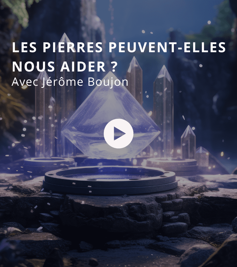 Les pierres peuvent-elles nous aider ? Avec Jérôme Boujon