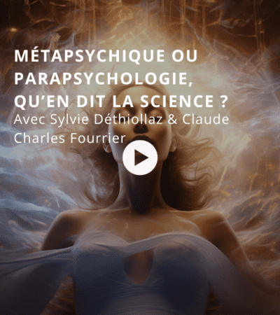 Métapsychique ou parapsychologie, qu’en dit la science ? Avec Sylvie Déthiollaz, Claude Charles Fourrier et Nicolas Fraisse