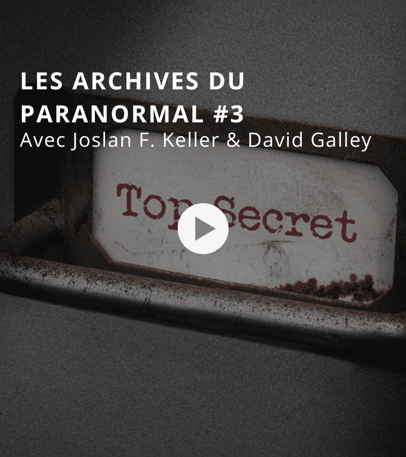 Les archives du paranormal avec Joslan F. Keller et David Galley #3