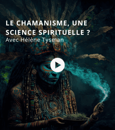 Le chamanisme, une science spirituelle ? Avec Arnaud Riou et Hélène Tysman