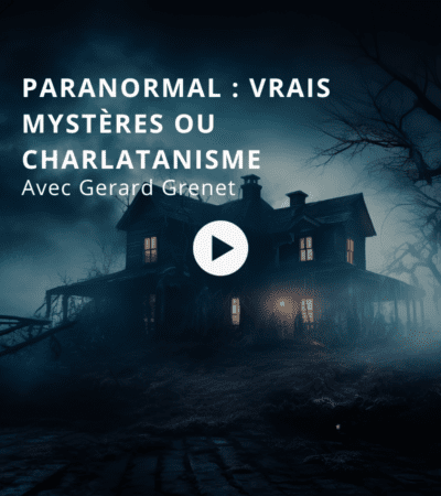 Paranormal : vrais mystères ou charlatanisme ? Avec Gerard Grenet