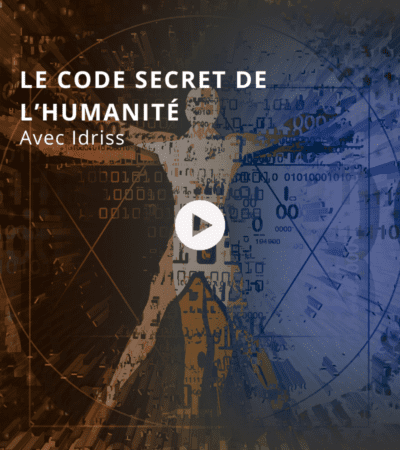 Le code secret de l’humanité avec Idriss