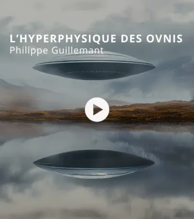 L’hyperphysique des OVNIs avec Philippe Guillemant