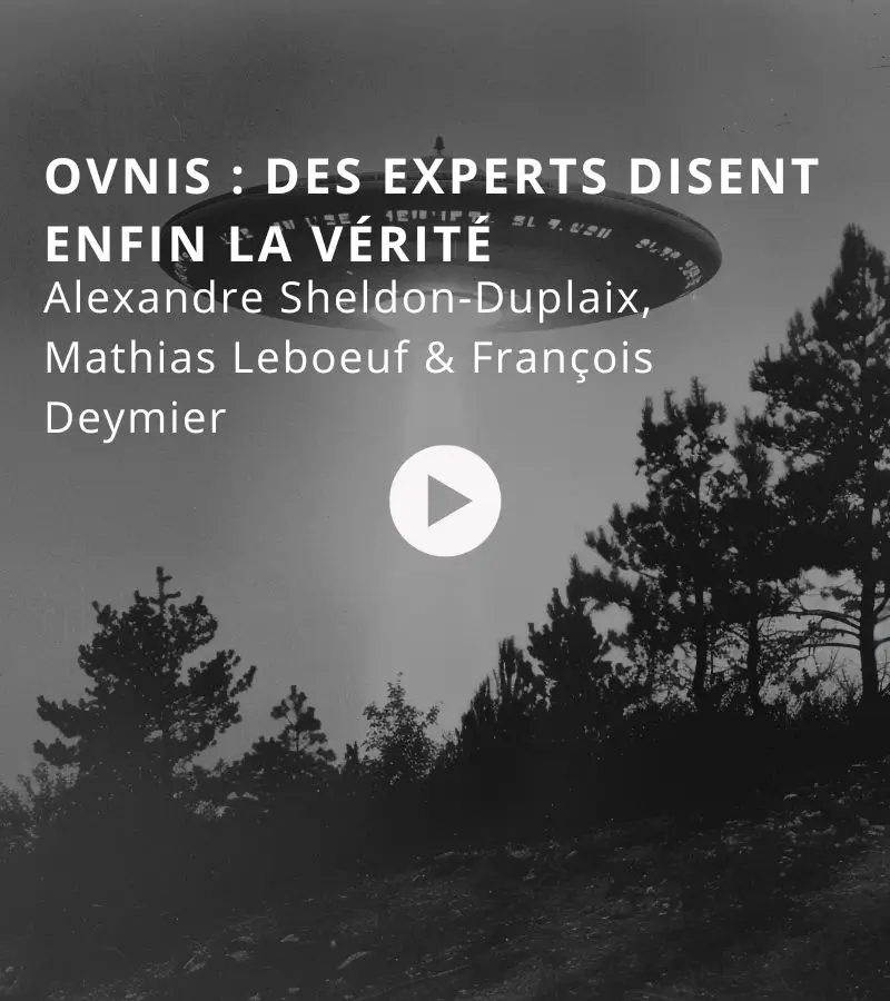 OVNIs : des experts disent enfin leur vérité avec Alexandre Sheldon-Duplaix, Mathias Leboeuf & François Deymier
